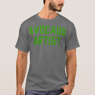 Avocado Artist Career Quote  T-Shirt
