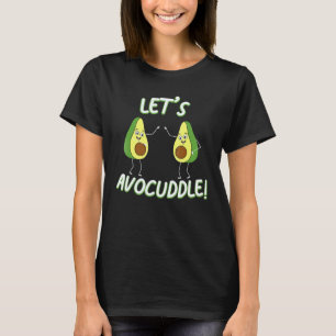 Avocado Cuddle Pun Vegetarian Vegan Let's Avocuddl T-Shirt