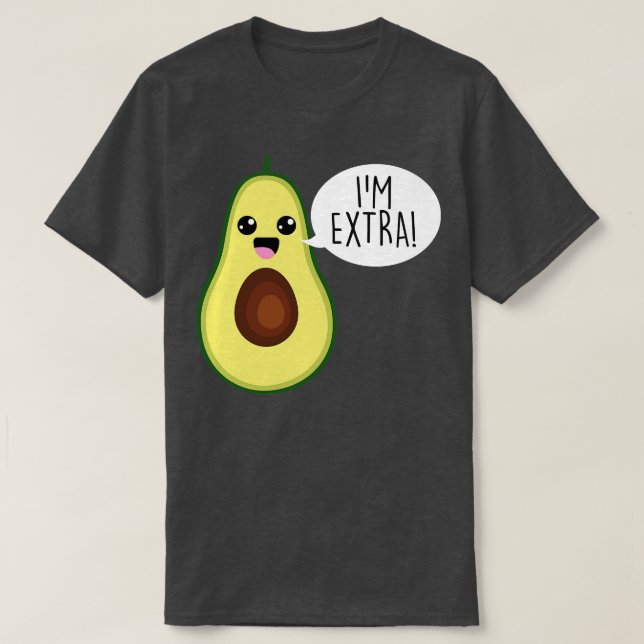 Avocado Im Extra Guacamole T-Shirt (Design Front)