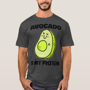 Avocado is my protein 2 T-Shirt