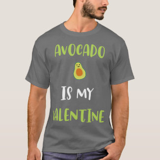 Avocado is my Valentine 10 T-Shirt