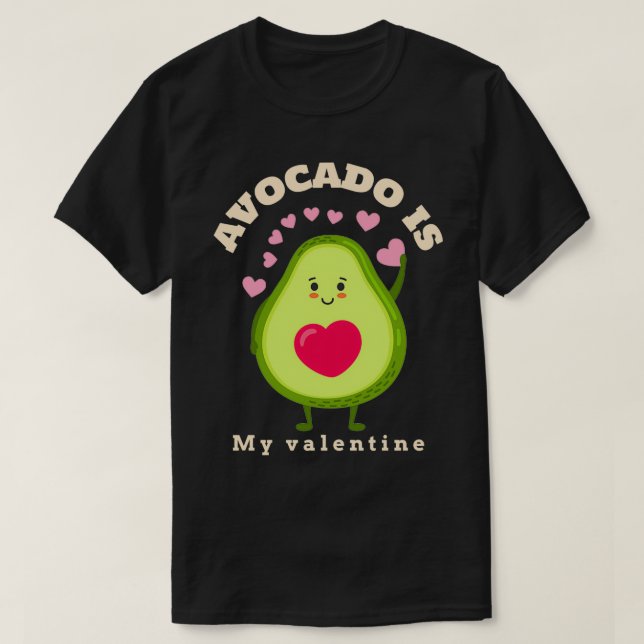 avocado is my valentine 19 T-Shirt (Design Front)