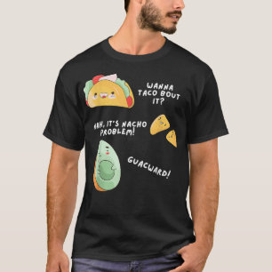 Avocado Nacho Taco Problem Pun Meican Food Lover  T-Shirt