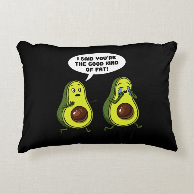 Avocado The Good Kind Of Fat Funny Vegan Joke Accent Pillow (Front)