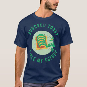 Avocado Toast Stole My Future T-Shirt