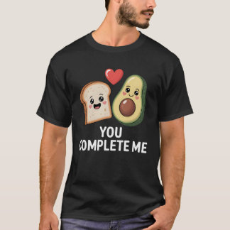 Avocado Toast You Complete Me Cute Food Love T-Shirt