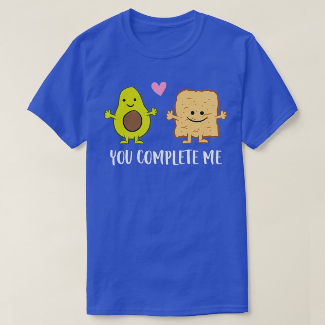 Avocado Toast You Complete Me T-Shirt (Design Front)