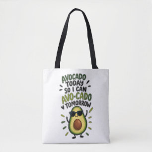 Avocado Today So I Can Avo-Cado Tomorrow Funny Avo Tote Bag