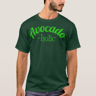 Avocadoholic Avocado Lover Food Foodie Gift Avocad T-Shirt