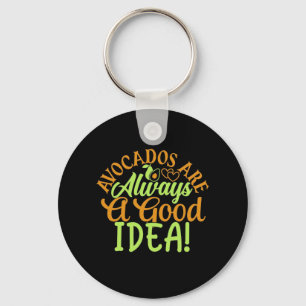 Avocados Are Always A Good Idea Keychain
