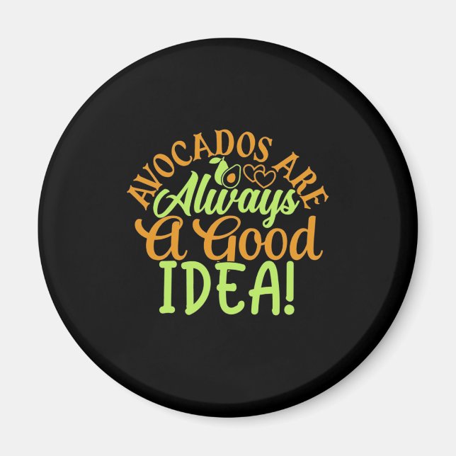 Avocados Are Always A Good Idea Magnet (Front)