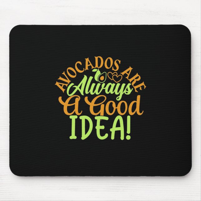 Avocados Are Always A Good Idea Mouse Pad (Front)