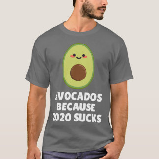 Avocados Because 2020 Sucks T-Shirt