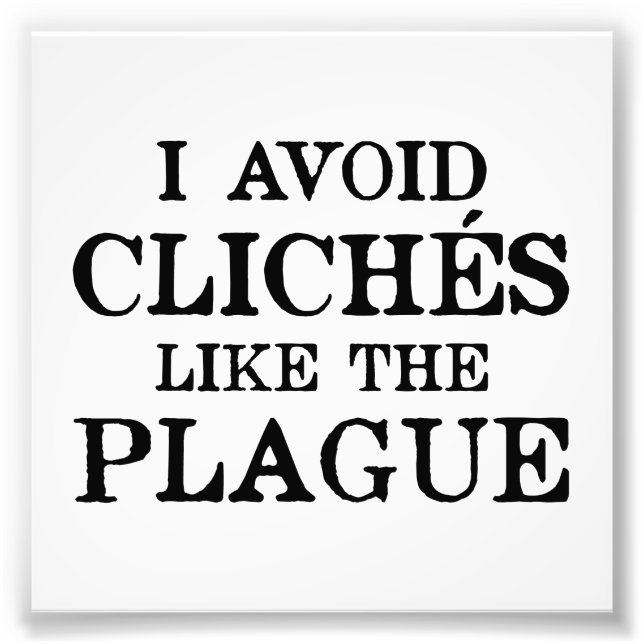 Avoid Clichés Like The Plague Photo Print (Front)