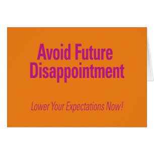 Avoid Future Disappointment Greeting Card