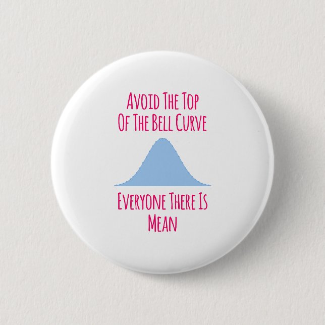 Avoid the Top of the Bell Curve Fun Quote 2 Inch Round Button (Front)