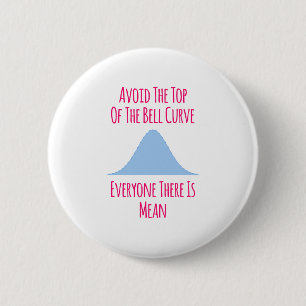 Avoid the Top of the Bell Curve Fun Quote 2 Inch Round Button