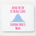 Avoid the Top of the Bell Curve Fun Quote Mouse Pad<br><div class="desc">Cute design perfect as a statistics geek gift, birthday gift or a holiday present. Makes the perfect gift for your family or friends. Grab this funny trendy quote for men, women, guys or girls who are a PhD student. Show that you are a researcher or scientist with this present. Makes...</div>