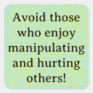 Avoid those who enjoy manipulating and hurting square sticker