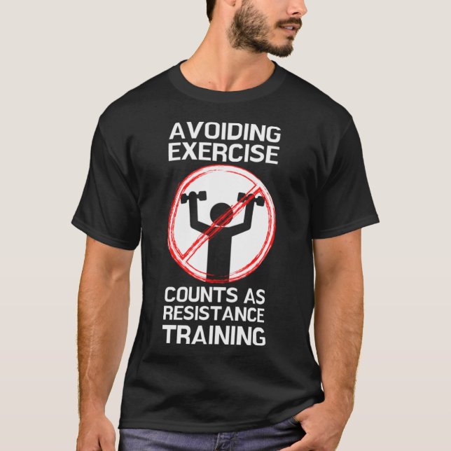 Avoiding Exercise Counts as Resistance Training T-Shirt (Front)