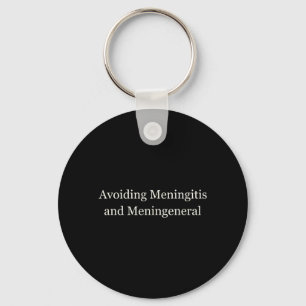 Avoiding Meningitis Meningeneral Funny Sarcastic Keychain
