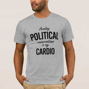 Avoiding political conversations is my cardio - - T-Shirt