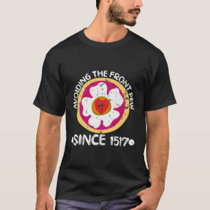Avoiding The Front Pew Since 1517 Lutheran Culture T-Shirt
