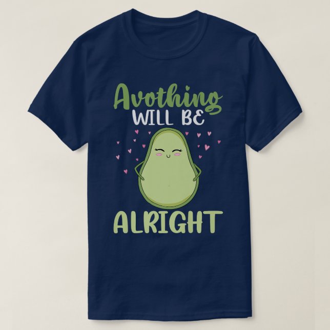 Avothing Will Be Alright Veganism Avocado Design T-Shirt (Design Front)