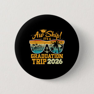 Aw Ship! It’s A Graduation Trip 2026 Cruise Vacati 2 Inch Round Button