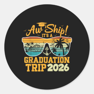 Aw Ship! It’s A Graduation Trip 2026 Cruise Vacati Classic Round Sticker