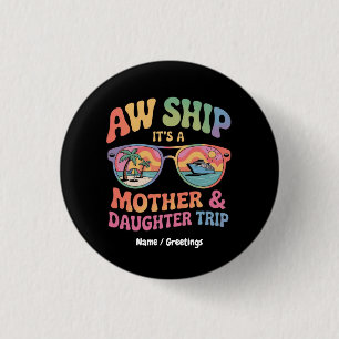 Aw Ship It’s a Mom and Daughter Cruise Trip Funny 1 Inch Round Button