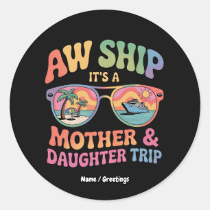 Aw Ship It’s a Mom and Daughter Cruise Trip Funny Classic Round Sticker