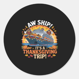 Aw Ship It’s A Thanksgiving Trip Cruise Turkey Aut Classic Round Sticker