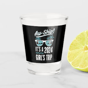 Aw Ship It's A 2024 Girls Trip Girls Cruise Group Shot Glass