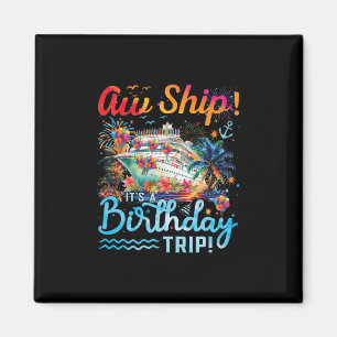 Aw Ship Its A Birthday Trip 2025 Family Matching C Magnet