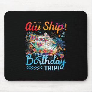 Aw Ship Its A Birthday Trip 2025 Family Matching C Mouse Pad