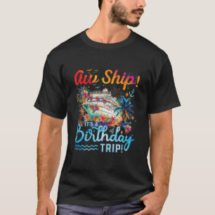 Aw Ship Its A Birthday Trip 2025 Family Matching C T-Shirt