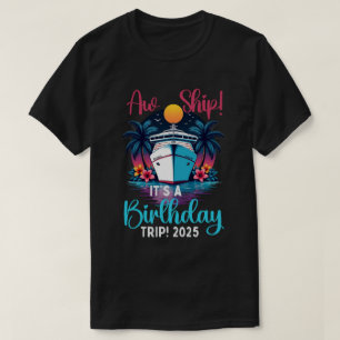 Aw Ship It's A Birthday Trip 2025 Funny T-Shirt