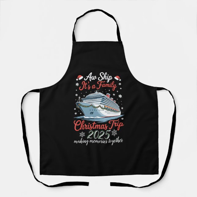 Aw Ship Its A Family Christmas Trip 2025 Matching Apron (Front)