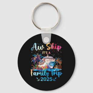 Aw Ship Its A Family Trip 2025 Cruise Family Vacat Keychain