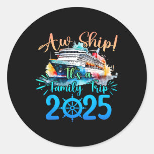 Aw Ship It's A Family Trip 2025 Cruise Summer Vaca Classic Round Sticker
