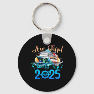 Aw Ship Its A Family Trip 2025 Cruise Summer Vacat Keychain