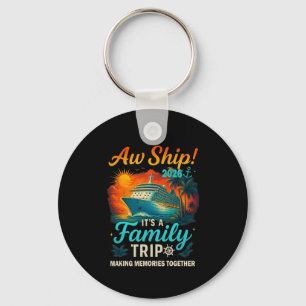 Aw Ship It's A Family Trip 2026 Funny Family Cruis Keychain