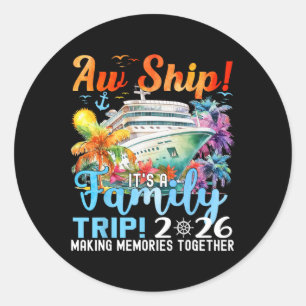 Aw Ship Its A Family Trip 2026 Summer Matching Fam Classic Round Sticker