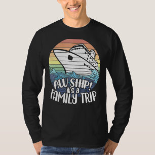 Aw Ship It's A Family Trip Cruise Vacation Famil T-Shirt