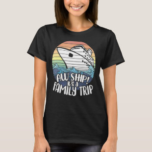 Aw Ship It's A Family Trip  Cruise Vacation  Famil T-Shirt