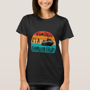 Aw Ship! It's A Family Trip Funny Vacation Cruise T-Shirt