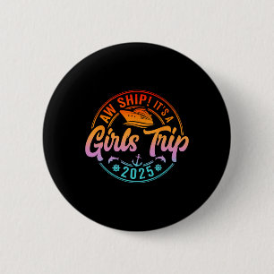 Aw Ship It's A Girls Trip 2025 Cruise Summer Vacat 2 Inch Round Button