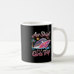 Aw Ship! It's A Girls Trip Cruise Cruising Vacatio Coffee Mug