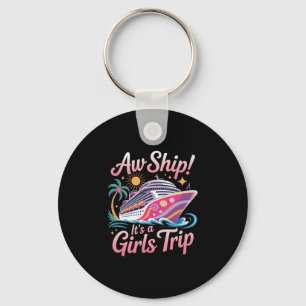 Aw Ship! It's A Girls Trip Cruise Cruising Vacatio Keychain